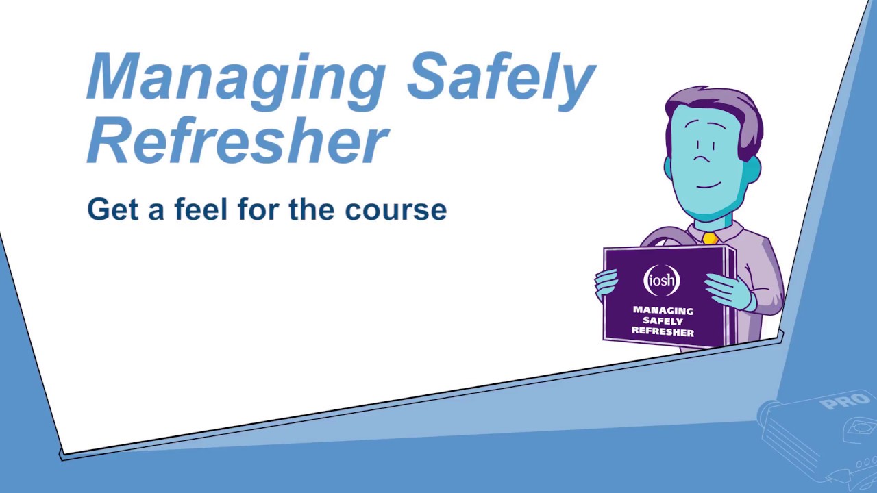 Managing Safely Refresher How Weve Improved The Course Iosh Tv 